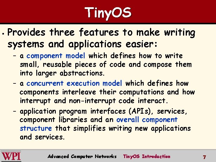 Tiny. OS § Provides three features to make writing systems and applications easier: –