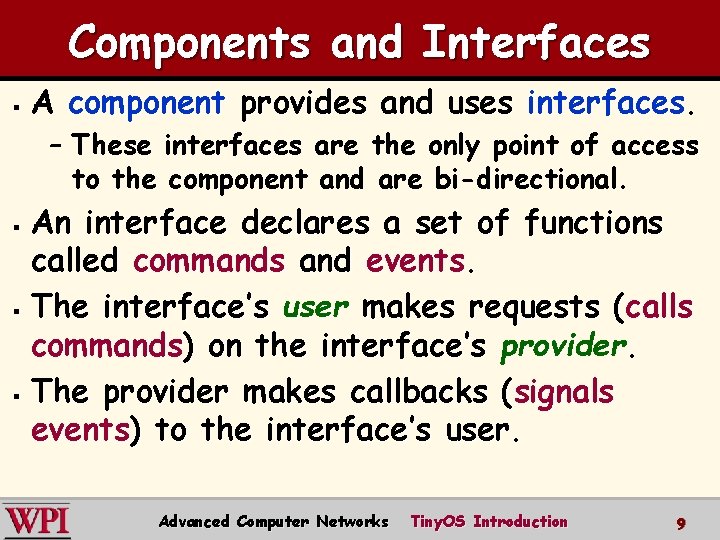 Components and Interfaces § A component provides and uses interfaces. – These interfaces are