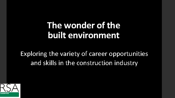 The wonder of the built environment Exploring the variety of career opportunities and skills