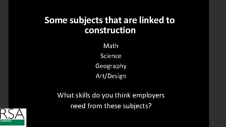 Some subjects that are linked to construction Math Science Geography Art/Design What skills do