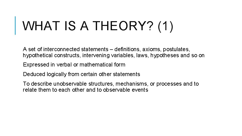 WHAT IS A THEORY? (1) A set of interconnected statements – definitions, axioms, postulates,