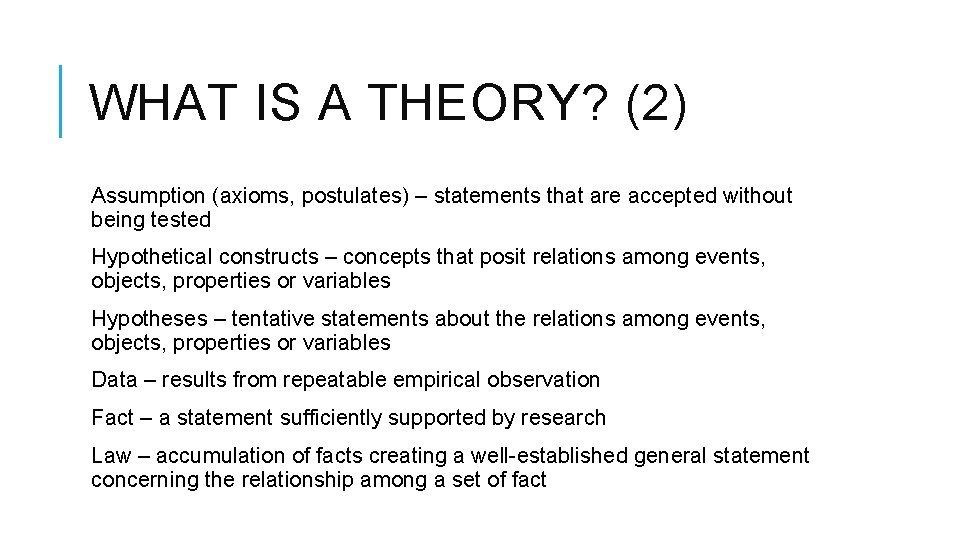 WHAT IS A THEORY? (2) Assumption (axioms, postulates) – statements that are accepted without