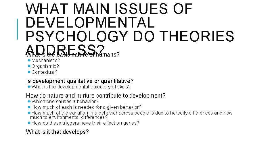 WHAT MAIN ISSUES OF DEVELOPMENTAL PSYCHOLOGY DO THEORIES ADDRESS? What is the basic nature