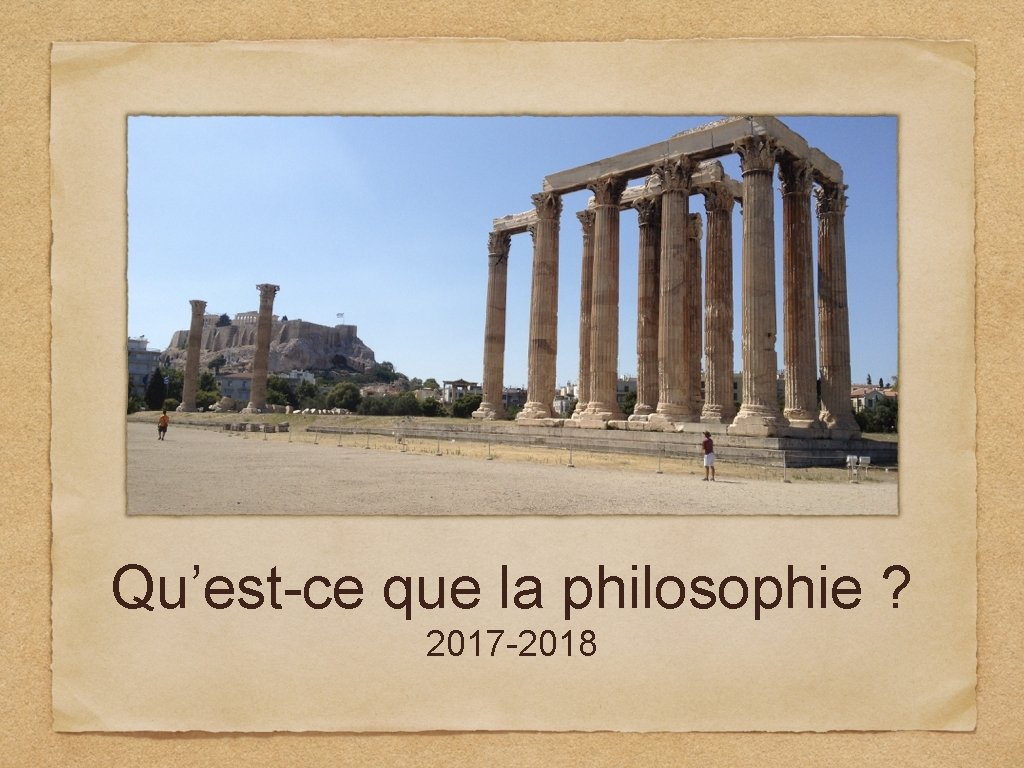 Qu’est-ce que la philosophie ? 2017 -2018 