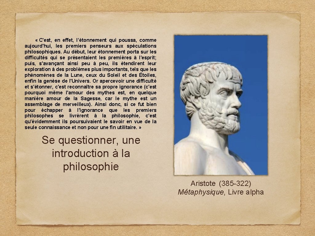  « C'est, en effet, l’étonnement qui poussa, comme aujourd'hui, les premiers penseurs aux