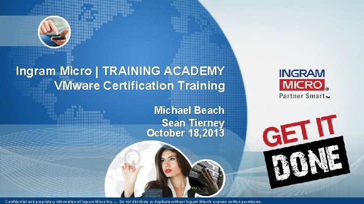 Ingram Micro | TRAINING ACADEMY VMware Certification Training Michael Beach Sean Tierney October 18,