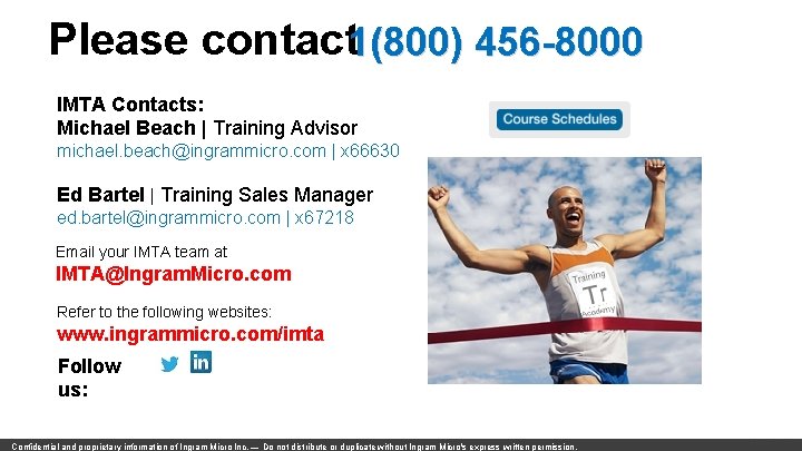 Please contact 1(800) 456 -8000 IMTA Contacts: Michael Beach | Training Advisor michael. beach@ingrammicro.