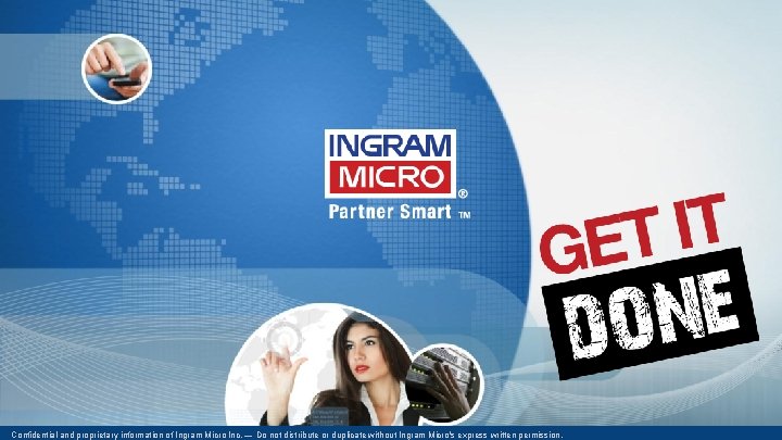 Confidential and proprietary information of Ingram Micro Inc. — Do not distribute or duplicate