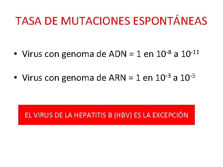 TASA DE MUTACIONES ESPONTÁNEAS • Virus con genoma de ADN = 1 en 10