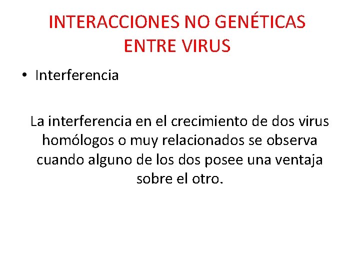 INTERACCIONES NO GENÉTICAS ENTRE VIRUS • Interferencia La interferencia en el crecimiento de dos