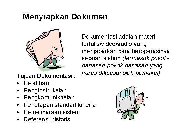 Menyiapkan Dokumentasi adalah materi tertulis/video/audio yang menjabarkan cara beroperasinya sebuah sistem (termasuk pokokbahasan-pokok bahasan