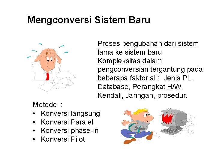 Mengconversi Sistem Baru Proses pengubahan dari sistem lama ke sistem baru Kompleksitas dalam pengconversian