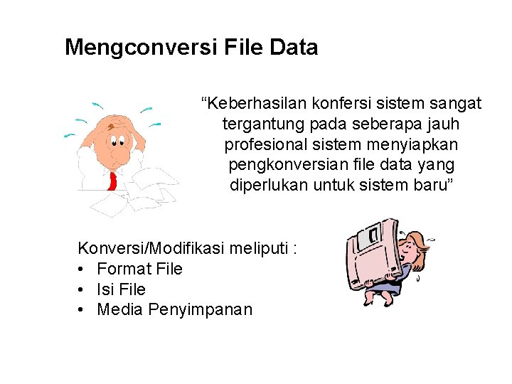 Mengconversi File Data “Keberhasilan konfersi sistem sangat tergantung pada seberapa jauh profesional sistem menyiapkan