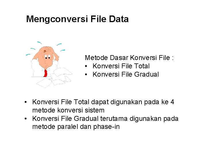 Mengconversi File Data Metode Dasar Konversi File : • Konversi File Total • Konversi