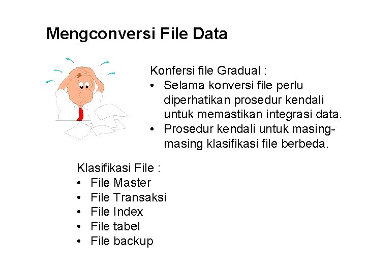 Mengconversi File Data Konfersi file Gradual : • Selama konversi file perlu diperhatikan prosedur
