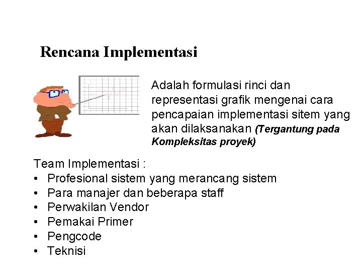 Rencana Implementasi Adalah formulasi rinci dan representasi grafik mengenai cara pencapaian implementasi sitem yang