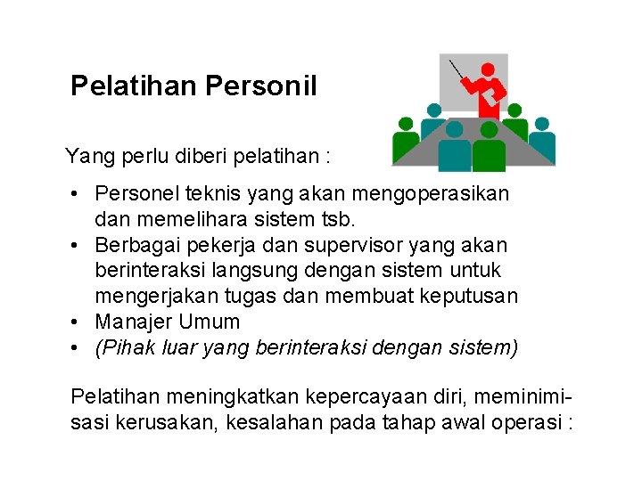 Pelatihan Personil Yang perlu diberi pelatihan : • Personel teknis yang akan mengoperasikan dan