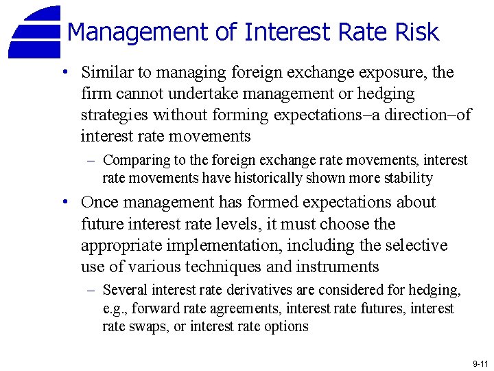 Management of Interest Rate Risk • Similar to managing foreign exchange exposure, the firm