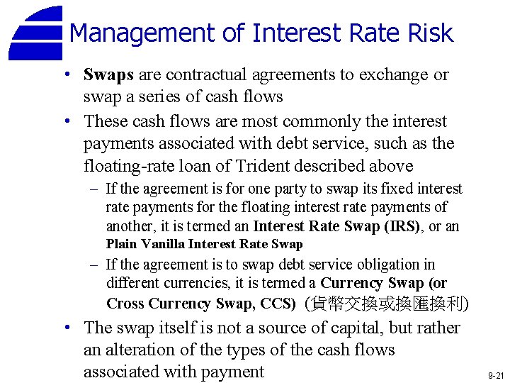 Management of Interest Rate Risk • Swaps are contractual agreements to exchange or swap