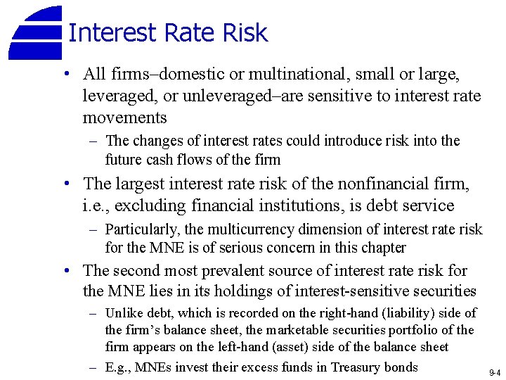 Interest Rate Risk • All firms–domestic or multinational, small or large, leveraged, or unleveraged–are