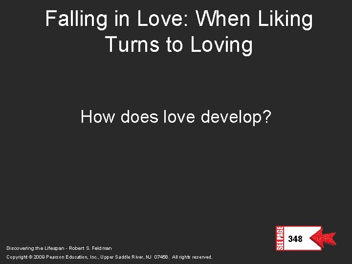 Falling in Love: When Liking Turns to Loving How does love develop? 348 Discovering