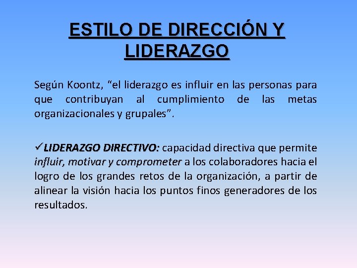 ESTILO DE DIRECCIÓN Y LIDERAZGO Según Koontz, “el liderazgo es influir en las personas ESTILO DE DIRECCIÓN Y LIDERAZGO Según Koontz, “el liderazgo es influir en las personas