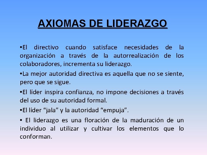 AXIOMAS DE LIDERAZGO • El directivo cuando satisface necesidades de la organización a través AXIOMAS DE LIDERAZGO • El directivo cuando satisface necesidades de la organización a través