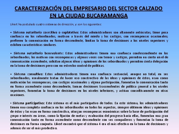 CARACTERIZACIÓN DEL EMPRESARIO DEL SECTOR CALZADO EN LA CIUDAD BUCARAMANGA Likert ha postulado cuatro CARACTERIZACIÓN DEL EMPRESARIO DEL SECTOR CALZADO EN LA CIUDAD BUCARAMANGA Likert ha postulado cuatro