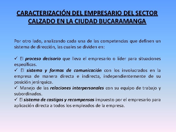 CARACTERIZACIÓN DEL EMPRESARIO DEL SECTOR CALZADO EN LA CIUDAD BUCARAMANGA Por otro lado, analizando CARACTERIZACIÓN DEL EMPRESARIO DEL SECTOR CALZADO EN LA CIUDAD BUCARAMANGA Por otro lado, analizando