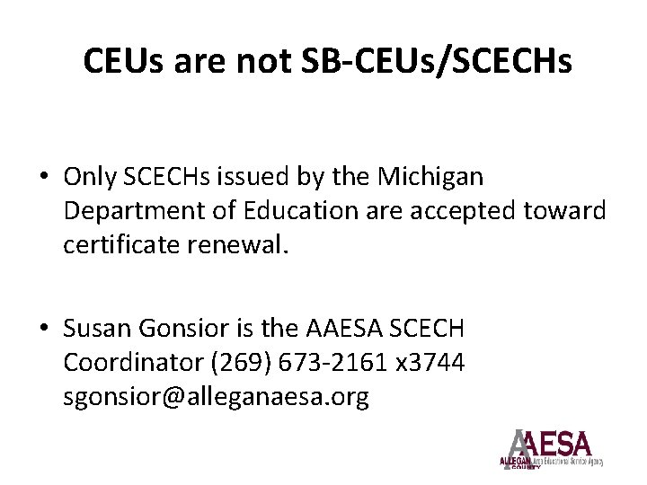 CEUs are not SB-CEUs/SCECHs • Only SCECHs issued by the Michigan Department of Education