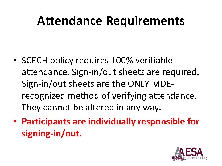 Attendance Requirements • SCECH policy requires 100% verifiable attendance. Sign-in/out sheets are required. Sign-in/out