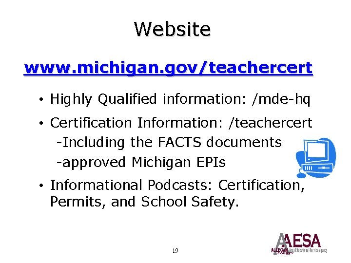 Website www. michigan. gov/teachercert • Highly Qualified information: /mde-hq • Certification Information: /teachercert -Including