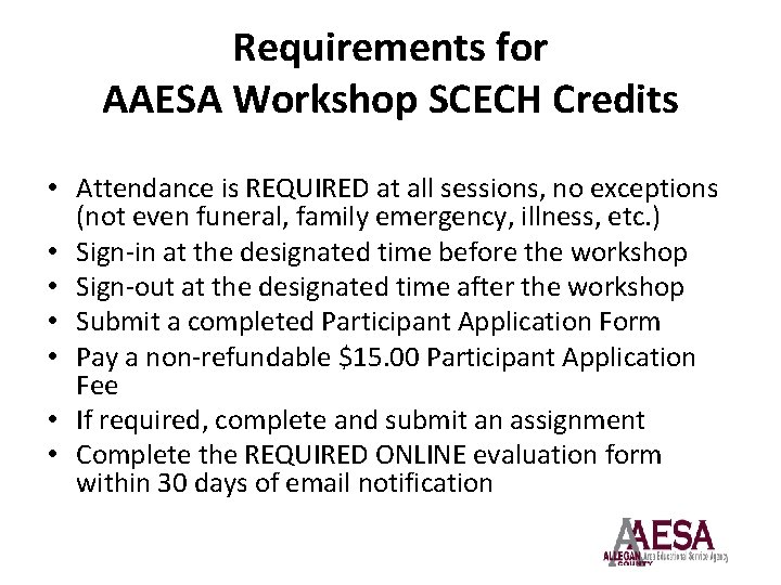 Requirements for AAESA Workshop SCECH Credits • Attendance is REQUIRED at all sessions, no