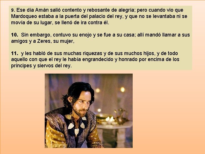 9. Ese día Amán salió contento y rebosante de alegría; pero cuando vio que