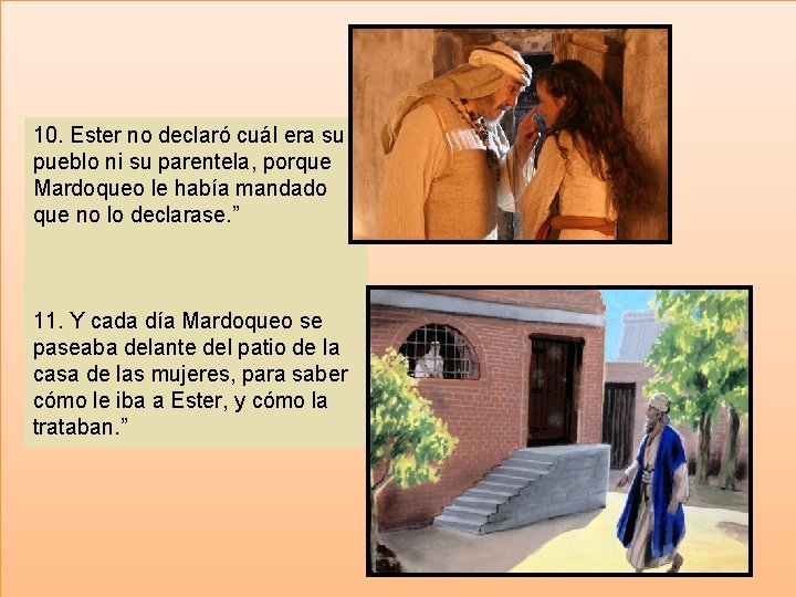 10. Ester no declaró cuál era su pueblo ni su parentela, porque Mardoqueo le