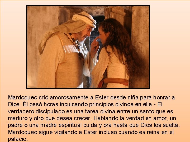 Mardoqueo crió amorosamente a Ester desde niña para honrar a Dios. Él pasó horas