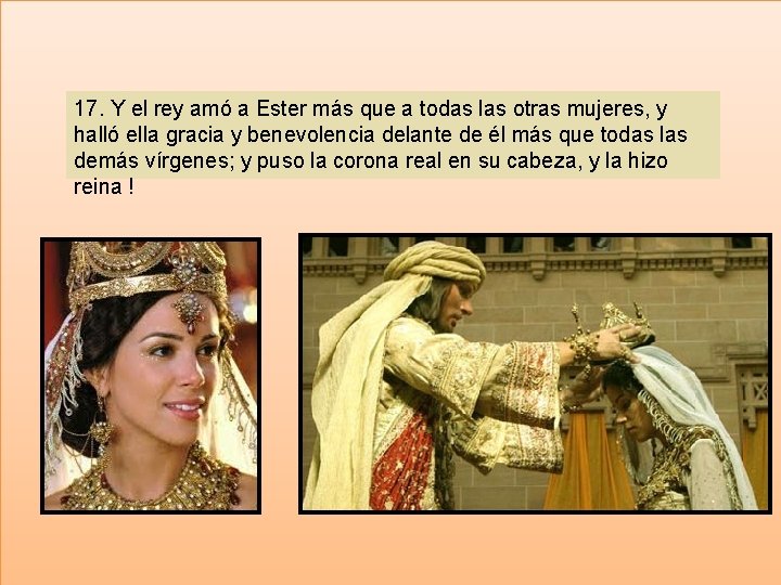 17. Y el rey amó a Ester más que a todas las otras mujeres,