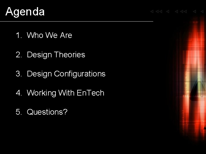 Agenda 1. Who We Are 2. Design Theories 3. Design Configurations 4. Working With