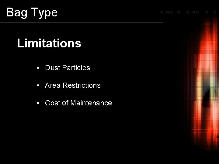 Bag Type Limitations • Dust Particles • Area Restrictions • Cost of Maintenance 