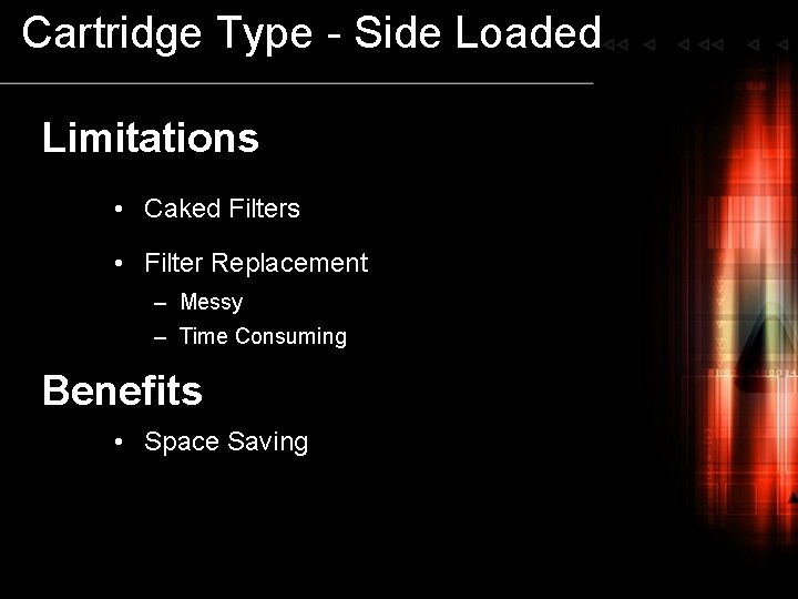 Cartridge Type - Side Loaded Limitations • Caked Filters • Filter Replacement – Messy