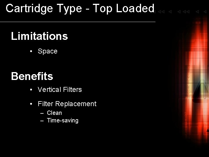 Cartridge Type - Top Loaded Limitations • Space Benefits • Vertical Filters • Filter