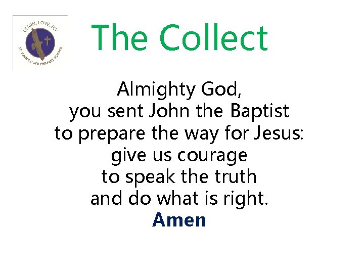 The Collect Almighty God, you sent John the Baptist to prepare the way for