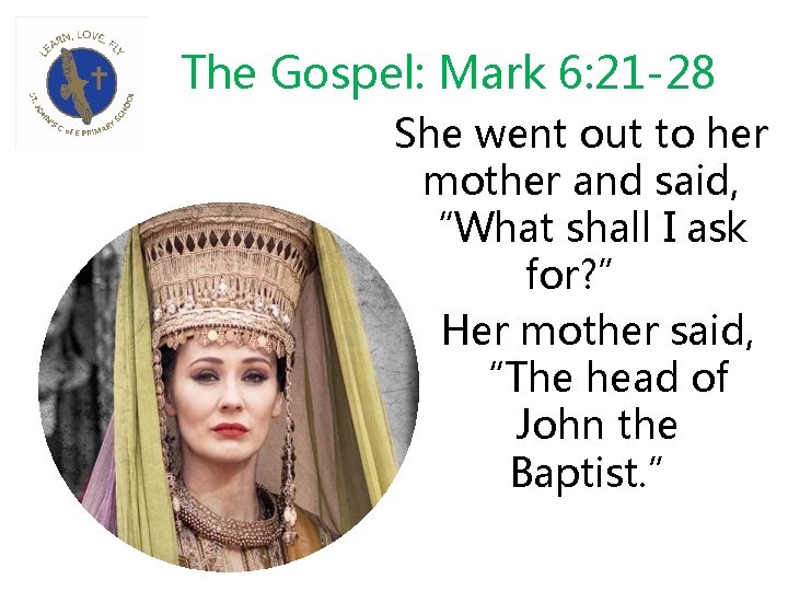 The Gospel: Mark 6: 21 -28 She went out to her mother and said,