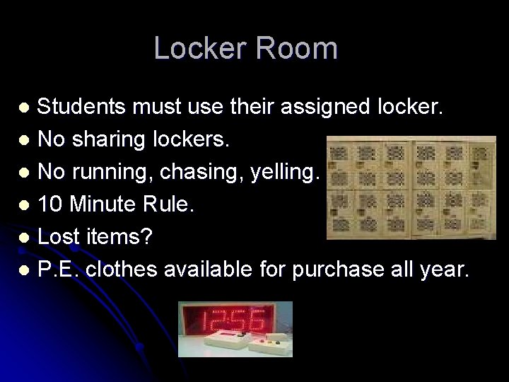 Locker Room Students must use their assigned locker. l No sharing lockers. l No