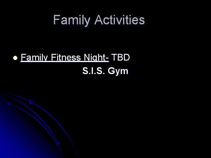 Family Activities l Family Fitness Night- TBD S. I. S. Gym 