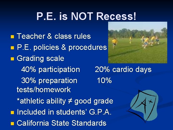 P. E. is NOT Recess! Teacher & class rules n P. E. policies &