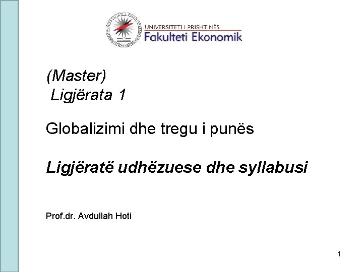 (Master) Ligjërata 1 Globalizimi dhe tregu i punës Ligjëratë udhëzuese dhe syllabusi Prof. dr.