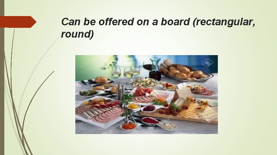 Can be offered on a board (rectangular, round) 