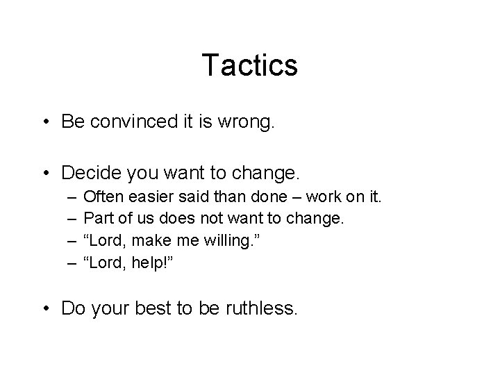 Tactics • Be convinced it is wrong. • Decide you want to change. – Tactics • Be convinced it is wrong. • Decide you want to change. –