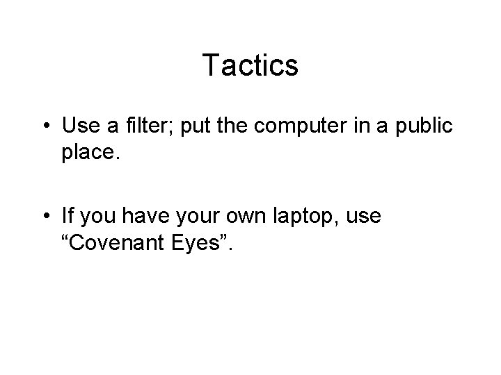 Tactics • Use a filter; put the computer in a public place. • If Tactics • Use a filter; put the computer in a public place. • If